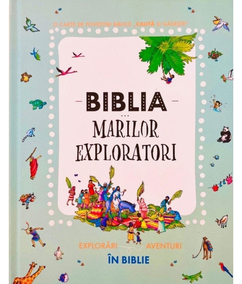 Biblia marilor exploratori: Explorări și aventuri în Biblie Biblia marilor exploratori: Explorări și aventuri în Biblie