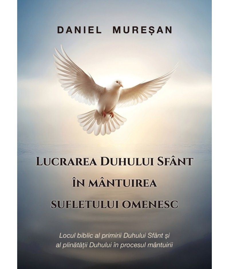 Lucrarea Duhului Sfânt în mântuirea sufletului omenesc Lucrarea Duhului Sfânt în mântuirea sufletului omenesc
