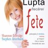 Lupta fiecărei fete. Păzește-ți mintea, inima și trupul într-o lume înrobită de sex