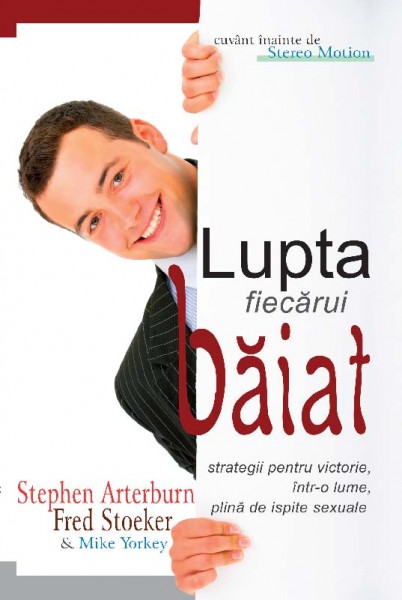 Lupta fiecărui băiat. Strategii pentru victorie, într-o lume plină de ispite sexuale