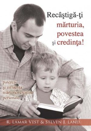 Recâștigă-ți mărturia, povestea și credința!