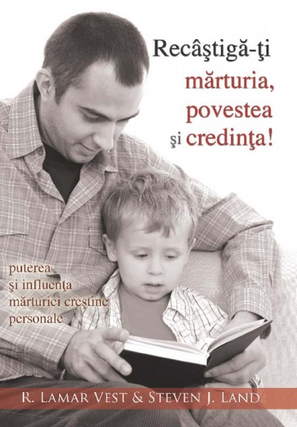 Recâștigă-ți mărturia, povestea și credința!