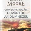 Cum sa ne rugam Cuvantul lui Dumnezeu