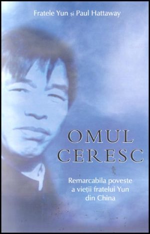 Omul ceresc. Remarcabila poveste a fratelui Yun din China