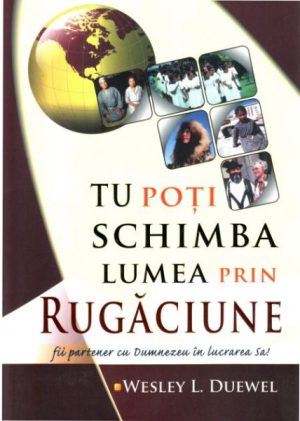 Tu poti schimba lumea prin rugaciune
