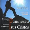 Umblarea cu Dumnezeu in unire cu Domnul Isus Cristos sub calauzirea Duhului Sfant