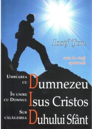 Umblarea cu Dumnezeu in unire cu Domnul Isus Cristos sub calauzirea Duhului Sfant