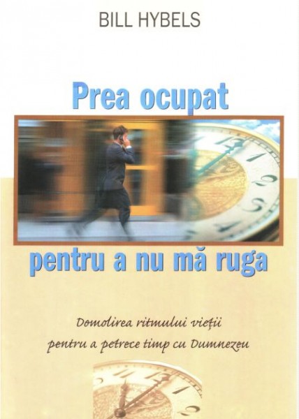 Prea ocupat pentru a nu ma ruga