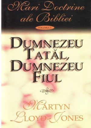 1326742921_maridoctrinealebiblieidumnezeutataldumnezeufiul_1297 Dumnezeu Tatal, Dumnezeu Fiul