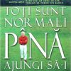 Toti sunt normali pana ajungi sa-i cunosti