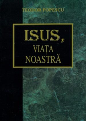 Isus, viata noastra