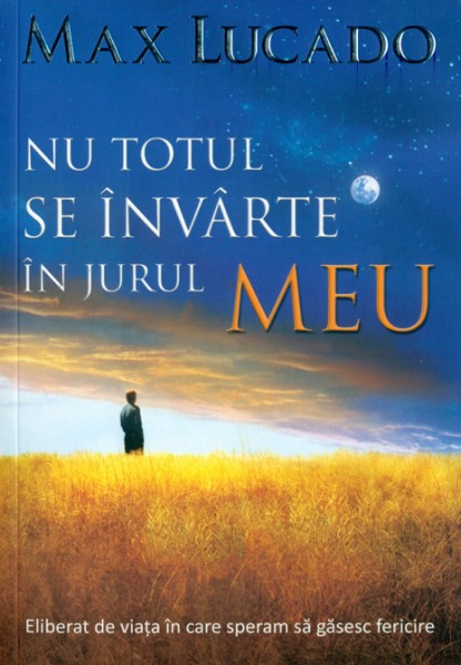 Nu totul se invarte in jurul meu