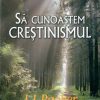 Sa cunoastem crestinismul