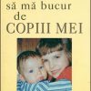Vreau sa ma bucur de copiii mei
