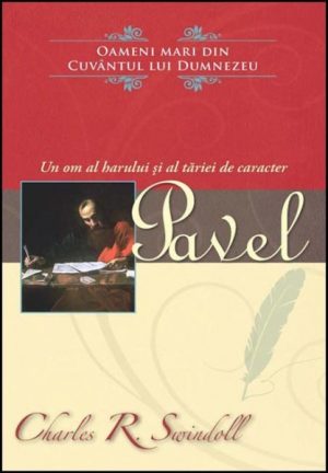 Pavel - un om al harului - seria Oameni mari din Cuvântul lui Dumnezeu