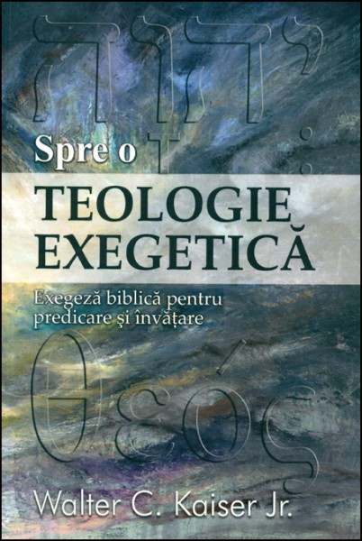 Spre o teologie exegetică - Exegeză biblică pentru predicare şi învăţare