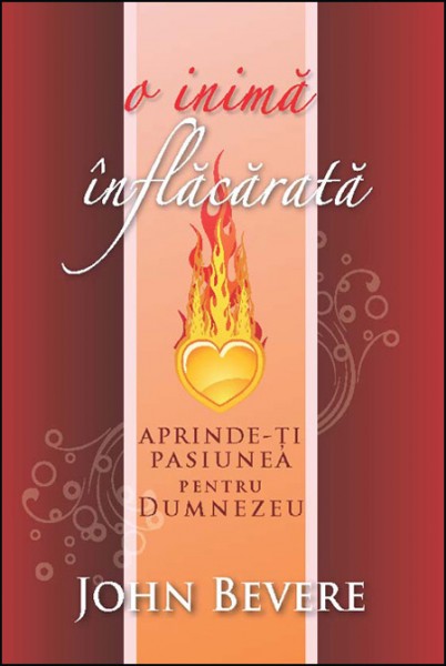 O inimă înflăcărată. Aprinde-ți pasiunea pentru Dumnezeu