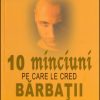 10 minciuni pe care le cred barbatii