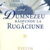 Ce se intampla cand Dumnezeu raspunde la rugaciune