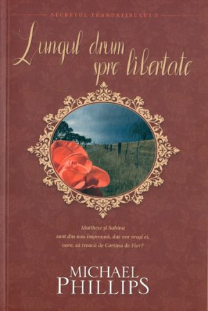 Lungul drum spre libertate - seria Secretul trandafirului - vol 3