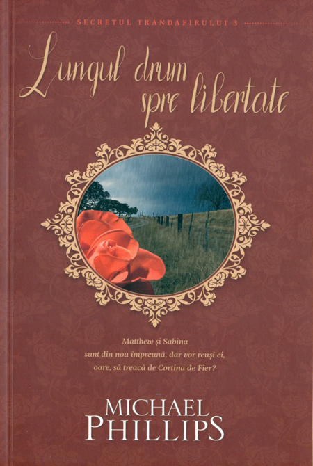 Lungul drum spre libertate - seria Secretul trandafirului - vol 3