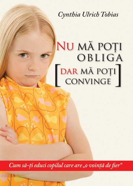 1405406235_01numapotiobligafatabun_2878 Nu mă poți obliga, dar mă poți convinge. Cum să-ți educi copilul care are "o voință de fier"