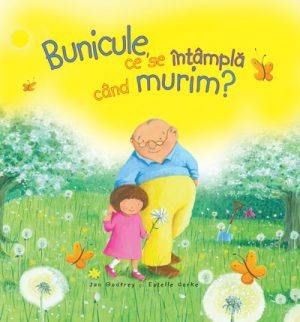 Bunicule, ce se intampla cand murim?