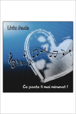 1412110481_cepoatefi_2939 CD Liviu Gacia - Ce poate fi mai minunat?