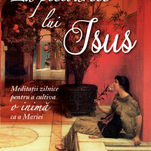 La picioarele lui Isus. Meditații zilnice pentru o inimă ca a Mariei