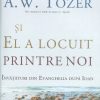 Si El a locuit printre noi