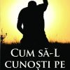 Brosura - Cum sa-L cunosti pe Dumnezeu?