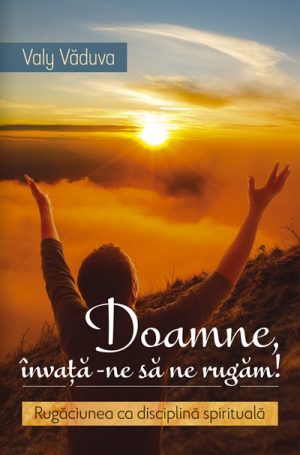 Doamne, invata-ne sa ne rugam!