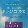 Cum sa crestem in viata de rugaciunea