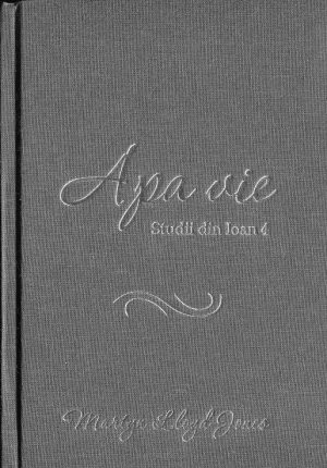 1461908967_apa_vie_1_3448 Apa vie. Studii din Ioan 4
