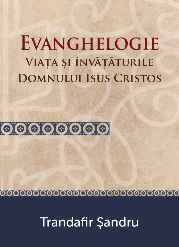 Evanghelogie - Viața și învățăturile Domnului Isus Hristos