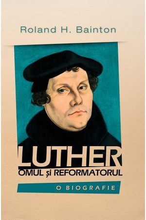 Luther - omul si reformatorul
