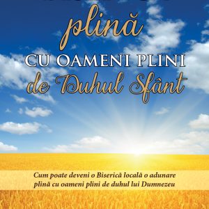 Biserica plină cu oameni plini de Duhul Sfânt