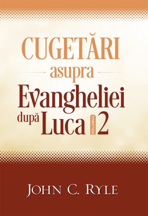 Cugetari asupra Evangheliei dupa Luca vol.2