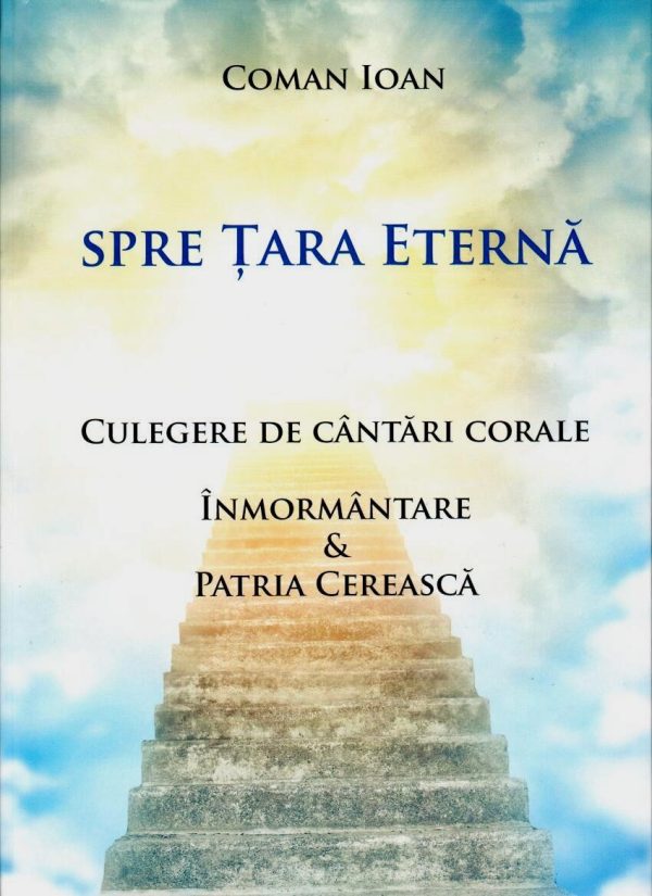 Spre Țara eternă. Culegere de cântări corale. Înmormântare și Patria cerească
