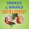 Gandeste si mananca inteligent
