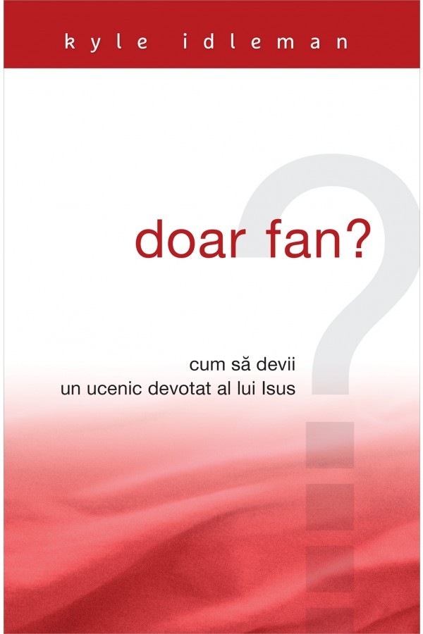 Doar fan? Cum sa devii un ucenic devotat al lui Isus