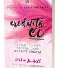 Credinta ei. Traieste viata pentru care ai fost creata