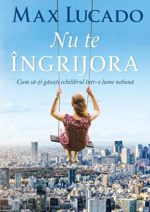 1556105252_nuteingrijora_1_4116 Nu te ingrijora. Cum sa-ti gasesti echilibrul intr-o lume nebuna