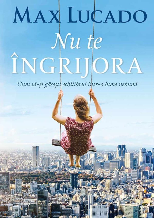 1556105252_nuteingrijora_1_4116 Nu te ingrijora. Cum sa-ti gasesti echilibrul intr-o lume nebuna