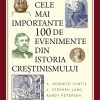 Cele mai importante 100 de evenimente din istoria creștinismului