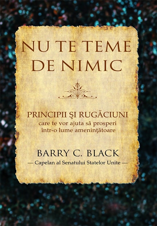 1568266163_nuteteme_4185 Nu te teme de nimic. Principii si rugaciuni care te vor ajuta sa prosperi intr-o lume amenintatoare