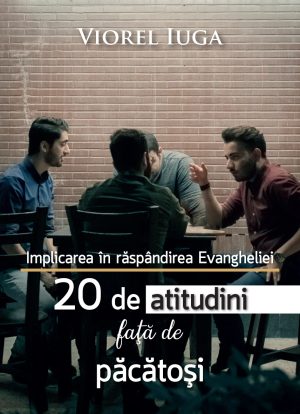 Implicarea in raspandirea Evangheliei - 20 de atitudini fata de pacatosi