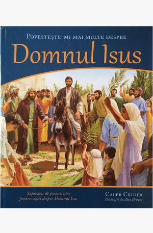 Povesteste-mi mai multe despre Domnul Isus