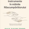Instrumente in mainile Rascumparatorului. Ghid de consiliere crestina