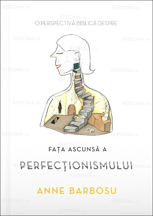 28147 Fața ascunsă a perfecționismului. O perspectivă biblică asupra perfecționismului și soluții biblice de durată